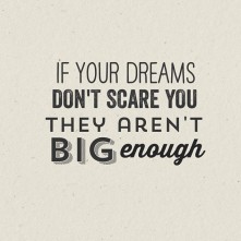 dreams don't scare you not big enough